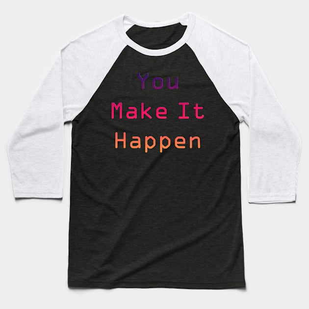 you make it happen Baseball T-Shirt by EMAZY